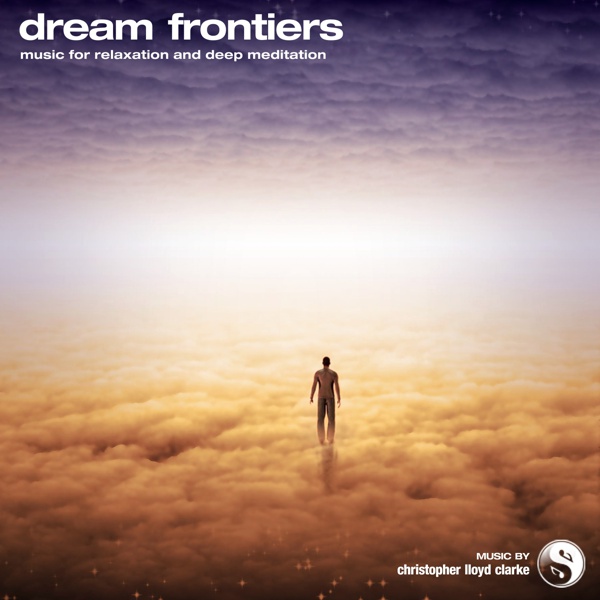 Dream Frontiers - Meditation Music by Christopher Lloyd Clarke