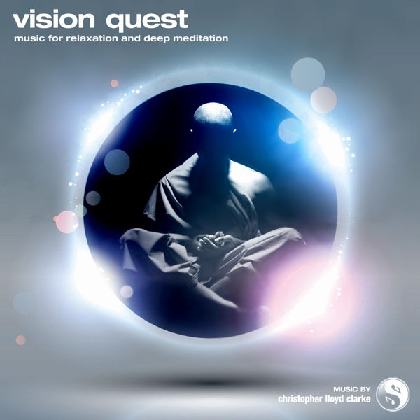 Vision Quest - Meditation Music by Christopher Lloyd Clarke